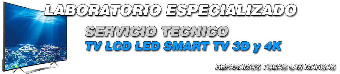 SERVICIO TECNICO TV LCD LED SMART TV 3D y 4K